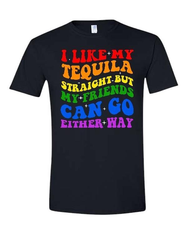 Tequila Straight but my friends can go either way Comfy and Quality Shirt/Hoodie! Sweatshirt | GrindPrints.com
