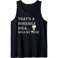 Horrible Idea Hold My Beer Drinking Funny Adult Humor July 4 Tank Top T-Shirts, Hoodie, Sweatshirt | GrindPrints.com