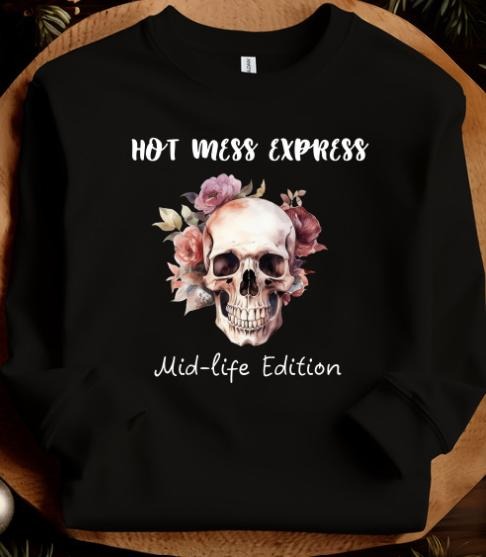 Hot Mess Express Mid-Life Edition Sweatshirt T-Shirts, Hoodie | GrindPrints.com