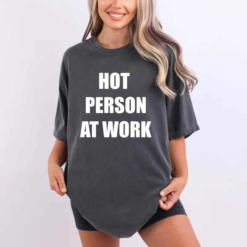 Hot Person At Work Comfort Colors T-Shirt, Funny Sarcastic Party Shirt, Funny Saying Meme Tee, Gift For Best Friend,...