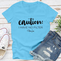 Caution I Have No Filter Apparel, Proudly Printed In The USA, Tee / Tank / V Neck Gray / White / Blue / Hot Pink, #sassy...