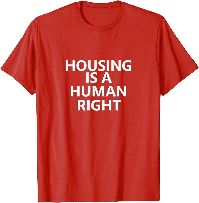 Housing is a Human Right T-Shirt Hoodie, Sweatshirt | GrindPrints.com