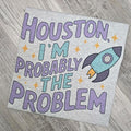 Houston i'm probably the problem Graphic Tee or Sweatshirt Hoodie | GrindPrints.com