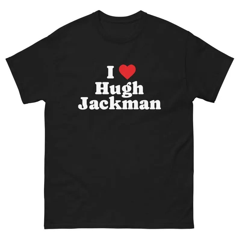 Hugh Jackman shirt, I Love Hugh Jackman Shirt Unisex Tee Menswear T-Shirt Hoodie, Sweatshirt | GrindPrints.com