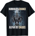 Human By Chance Alpha By Choice Cool Funny Alpha Wolf Meme T-Shirt Classic Cotton T-Shirt Hoodie, Sweatshirt