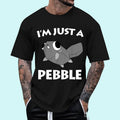 I''m Just a Pebble Unisex T-Shirt, Cotton 100%, Top Trending Fashion Hoodie, Sweatshirt | GrindPrints.com