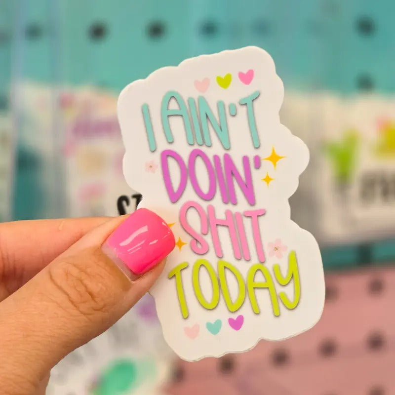 I Ain'T Doin Shit Today Sticker T-Shirts, Hoodie, Sweatshirt