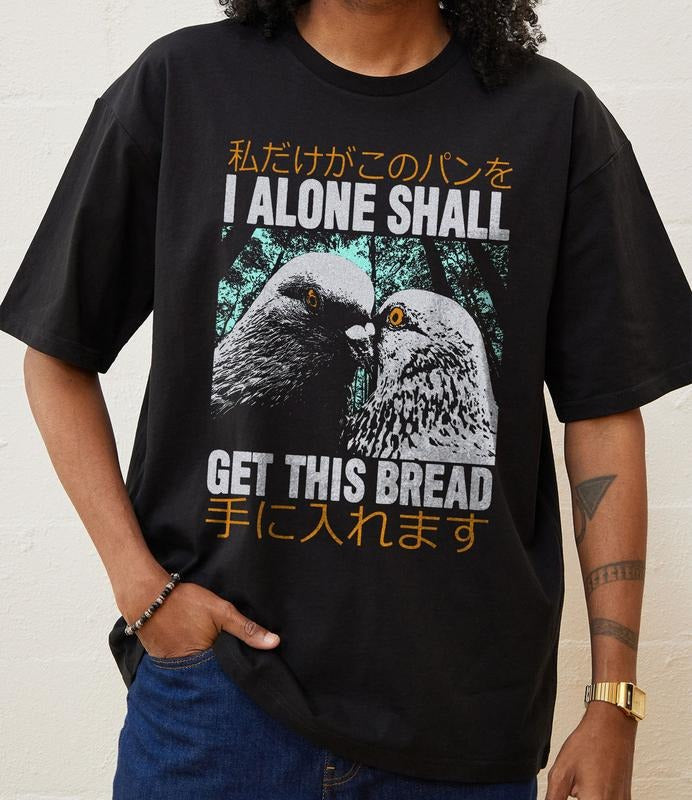 I Alone Shall Pigeon Get This Bread Japanese Shirt Funny Meme Shirt Funny Japanese Humorous Quote T-Shirts, Hoodie, Sweatshirt