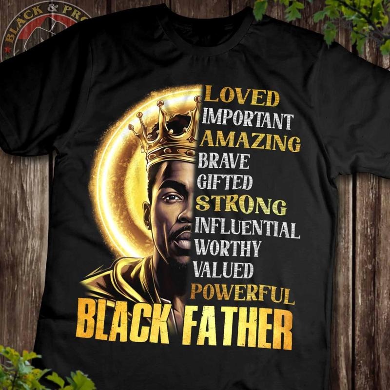 I Am A Black Father Shirt, Black Dad T-Shirt, Black FAther Tee, Strong Black Man Tees, Power Papa, Father's Day Gift,...