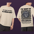 I Am About To Have A Good Day T-shirt Casual Comfy And Stylish Trendy Graphic T Shirt With Street Style Hoodie, Sweatshirt