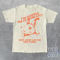 I Am Gonna Do It Okay Just Let Me Cry First T-Shirt, Retro 90s Unisex Adult Graphic T Shirt, Vintage T Shirt, Nostalgia T...