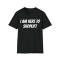 I Am Here To Shoplift Unisex T-shirt Tee Funny Shirt Funny Tee Meme Shirt Offensive Shirt Funny Sarcastic Shirt...