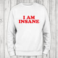 I Am Insane Sweatshirt Classic Womenswear T-Shirts, Hoodie | GrindPrints.com
