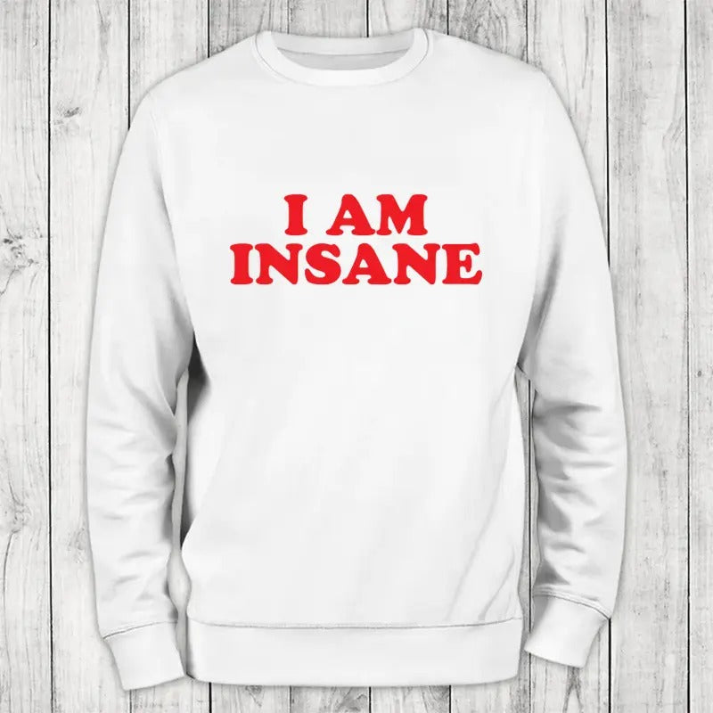 I Am Insane Sweatshirt Classic Womenswear T-Shirts, Hoodie | GrindPrints.com