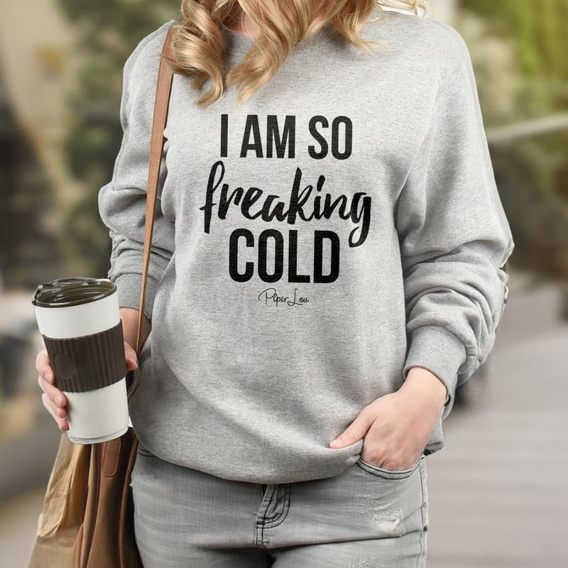 I Am So Freaking Cold Sweatshirt Womenswear T-Shirts, Hoodie | GrindPrints.com