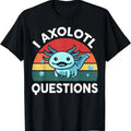 I Axolotl Questions Cute Axolotl T-Shirt Hoodie, Sweatshirt | GrindPrints.com