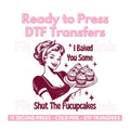I Baked You Some Shut The Fucupcakes Distressed DTF Transfers Ready to Press Direct to Film - Trendy Vintage Transfers...