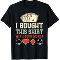 I Bought This With Your Money - Funny Poker Gift T-Shirt made in usa Hoodie, Sweatshirt | GrindPrints.com