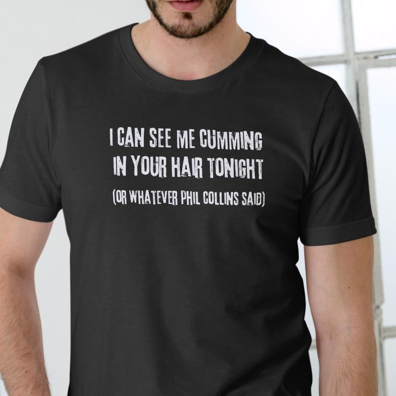 I CAN SEE ME IN YOUR HAIR TONIGHT T Shirt, funny, Unisex, Cotton Menswear Soft Hoodie, Sweatshirt | GrindPrints.com