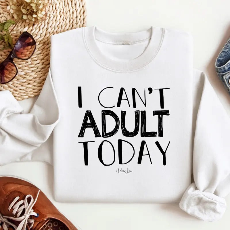 I Can't Adult Today Sweatshirt Classic Womenswear T-Shirts, Hoodie | GrindPrints.com