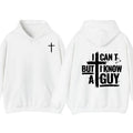 I Can't But I Know A Guy T-Shirt, Hoodie Jesus 2 sides For Men For Women Sweatshirt | GrindPrints.com