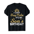 I Can't Keep Calm It's My Son Birthday Happy Mother Father T-Shirt Made in USA Hoodie, Sweatshirt | GrindPrints.com