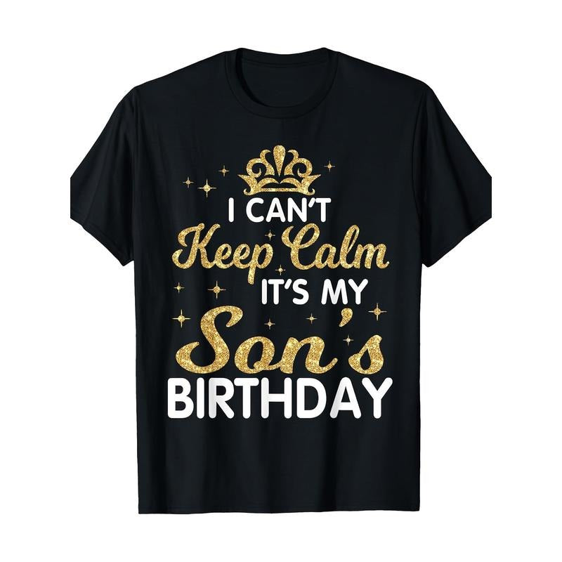 I Can't Keep Calm It's My Son Birthday Happy Mother Father T-Shirt Made in USA Hoodie, Sweatshirt | GrindPrints.com