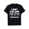 I Can'T Stay Long. My Dog Is Waiting Me Funny Dog Lover Cotton Enduring Round Neck Classic Prints Made Usa T-Shirts, Hoodie, Sweatshirt