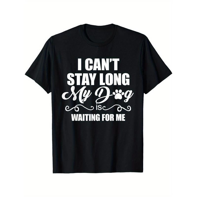 I Can'T Stay Long. My Dog Is Waiting Me Funny Dog Lover Cotton Enduring Round Neck Classic Prints Made Usa T-Shirts, Hoodie, Sweatshirt