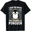 I Did Math Answer Is Penguin Funny Penguin Lover Made USA T-Shirts, Hoodie, Sweatshirt