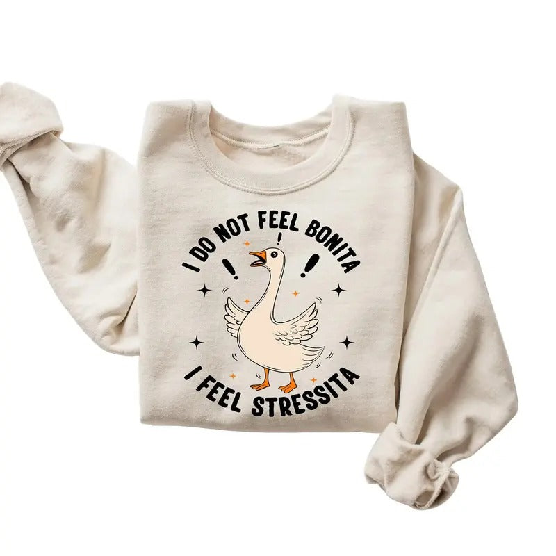 I Do Not Feel Bonita I Feel Stressita Shirt, Latina Shirt, Silly Goose Shirt, Trending Shirt Hoodie, Sweatshirt