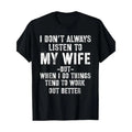I Don't Always Listen To My Wife But When I Do Funny Husband T-Shirt Made in USA Hoodie, Sweatshirt | GrindPrints.com