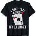 I Don't Even Fold My Laundry Funny Poker Player Poker Joke T-Shirt made in usa Hoodie, Sweatshirt | GrindPrints.com