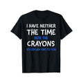I Don'T Have Time Crayons Short Sleeve Comfy Stretchy Summer Casual Daily Made USAstyle{N002}3 T-Shirts, Hoodie, Sweatshirt