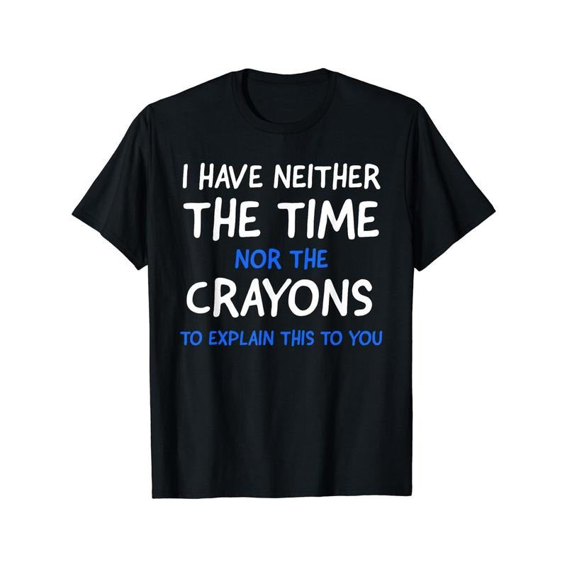 I Don'T Have Time Crayons Short Sleeve Comfy Stretchy Summer Casual Daily Made USAstyle{N002}3 T-Shirts, Hoodie, Sweatshirt