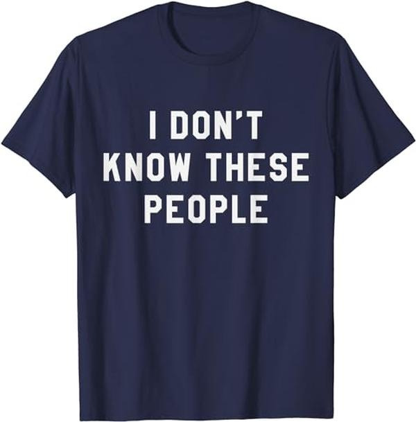 I Don't Know These People T Shirt Family Trip Tee Cotton Casual Menswear Hoodie, Sweatshirt | GrindPrints.com