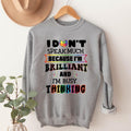 I Don't Speak Much Because I'm Brilliant Sweatshirt, I'm Busy Thinking Hoodie, Autism Sweatshirt, Support Gift Sweater,...