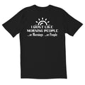I Dont Like Morning People Or Mornings Or People Novelty Sarcastic Funny Mens Graphic T Shirts Made in USA Hoodie, Sweatshirt