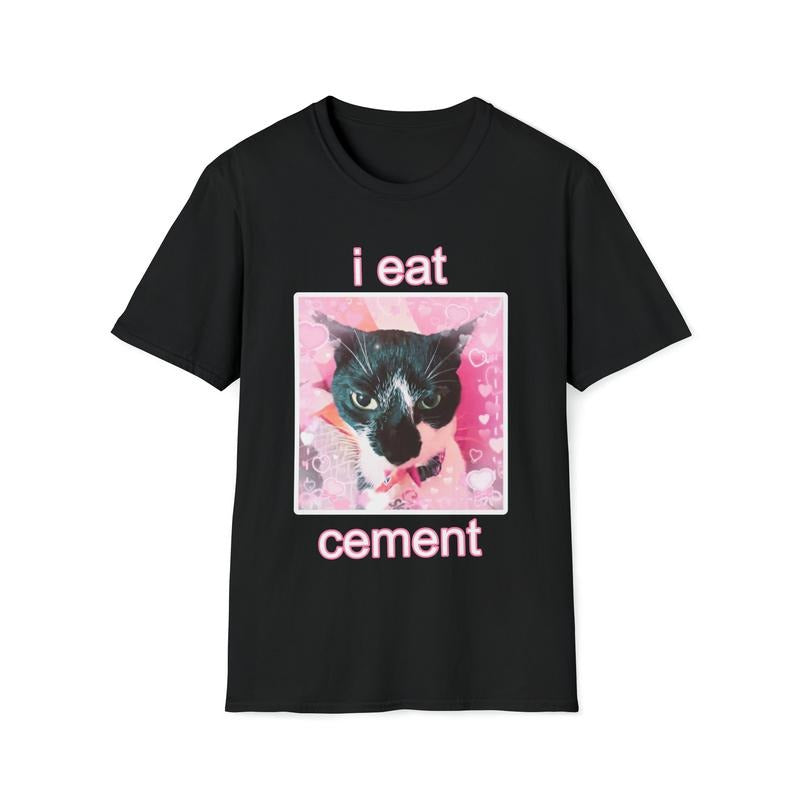 I Eat Cement Cat Unisex Style T-Shirt Sweatshirt Hoodie | GrindPrints.com
