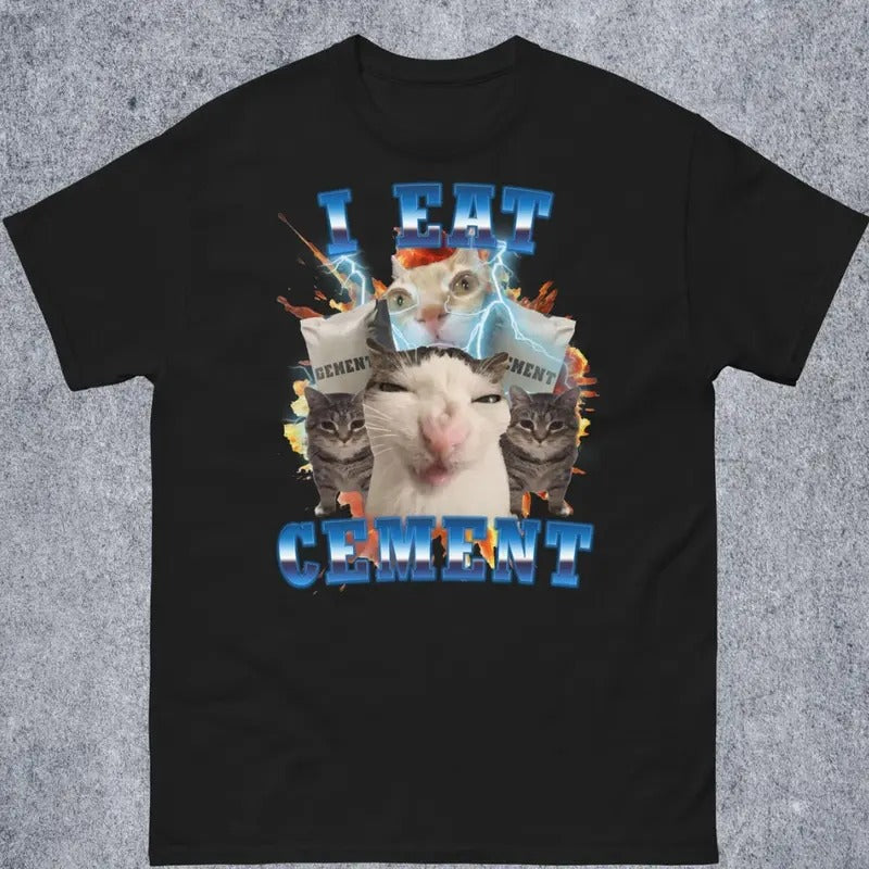 I Eat Cement Funny Cat Meme Tee Shirt, Gift for Woman and Man, Stupid Gifts, Ugly Shirts, Unhinged T-shirt, Cringe...