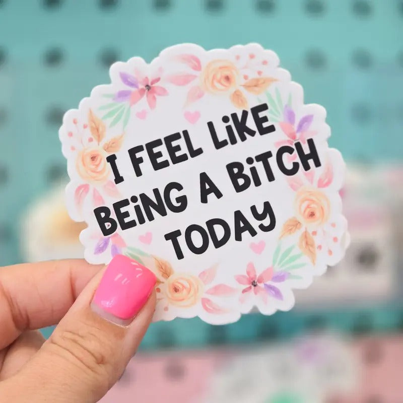 I Feel Like Being B Today Sticker T-Shirts, Hoodie, Sweatshirt