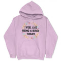 I Feel Like Being A Bitch Today - Casual and Comfortable - Women's Hoodie Cotton Fit Pullover Fabric Womenswear Chic...