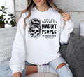 I Fully Intend To Haunt People When I Die Sweatshirt, Messy Skeleton Shirt, Funny Halloween Sassy Hoodie, Dark Humor...