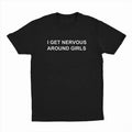 I Get Nervous Around Girls T-Shirt Top Menswear Shortsleeve Hoodie, Sweatshirt | GrindPrints.com