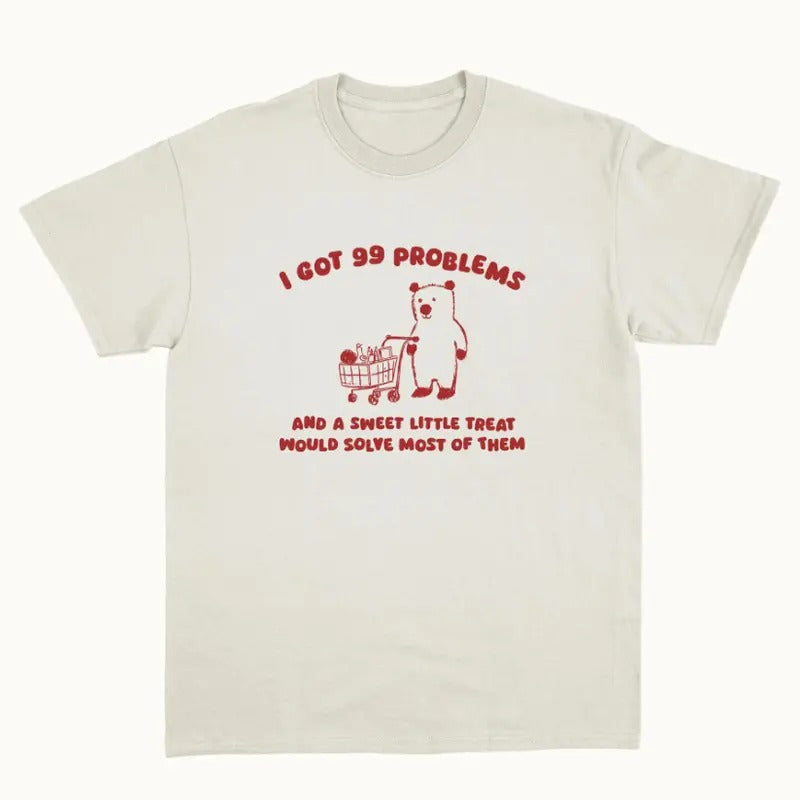I Got 99 Problems - Unisex T Shirt Hoodie, Sweatshirt | GrindPrints.com