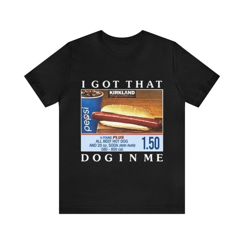 I Got That Dog In Me Funny Costco Hotdog Tee - Funny Shirts Hoodie, Sweatshirt | GrindPrints.com