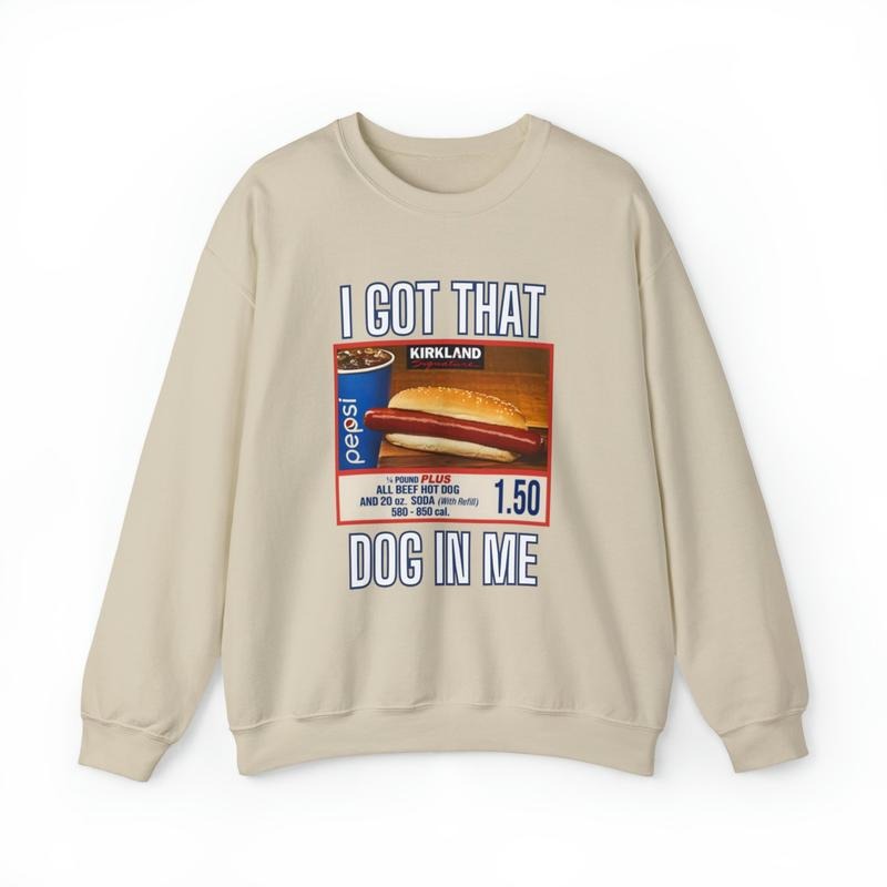 I Got That Dog In Me Sweatshirt, Costco Hot Dog Shirt Hoodie | GrindPrints.com