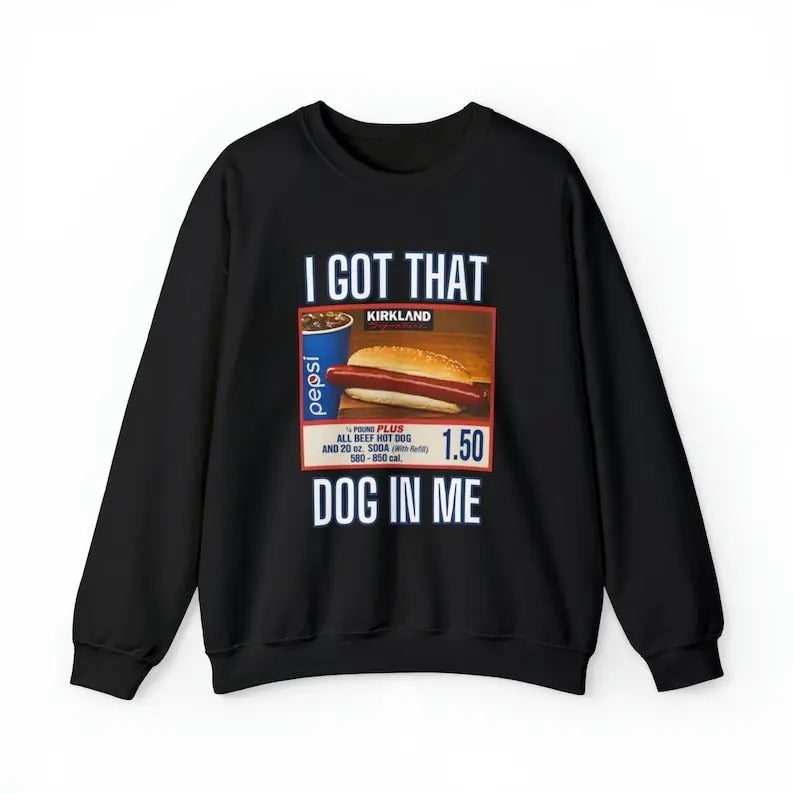 I Got That Dog In Me Sweatshirt, Costco Hot Dog Shirt, Costco Hot Dog and Soda Combo With Quote Shirt Hoodie