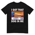I Got That Hot D0.g In Me Vintage Shirt, Dank Meme, Quote Shirt, T-shirt Funny, Gift For Women and Man, Top Womenswear...