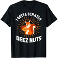 I Gotta Scratch Deez Nuts - Funny Gift T-Shirt made in usa Hoodie, Sweatshirt | GrindPrints.com